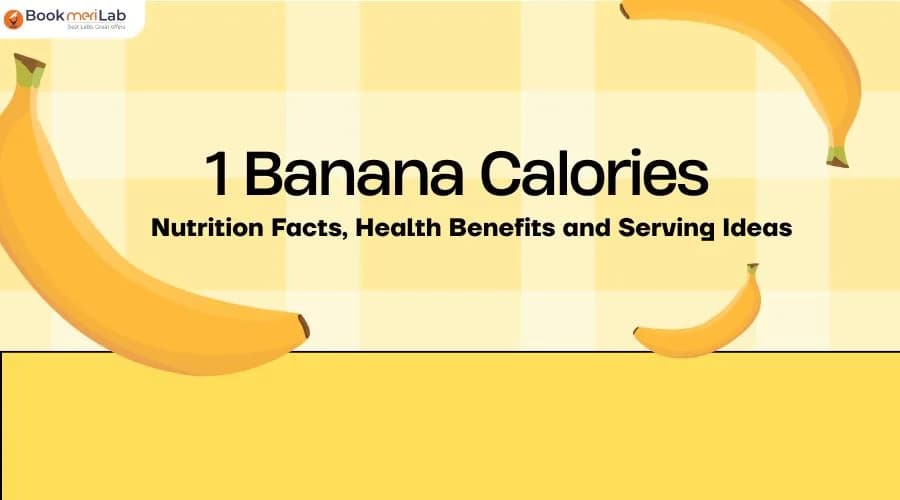 One Banana Calories: Nutrition Facts, Health Benefits & Serving Ideas